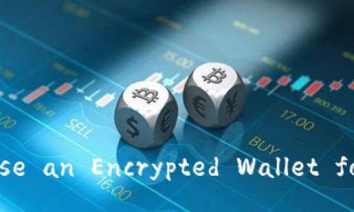 Why You Should Use an Encrypted Wallet for Cryptocurrency