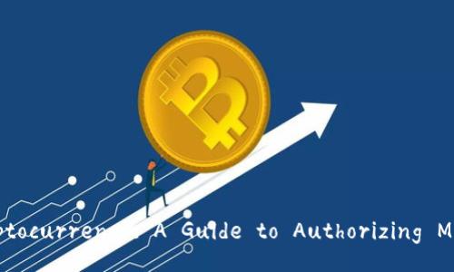Unlock the Power of Cryptocurrency: A Guide to Authorizing Mining with Digital Wallets