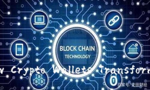 Unlocking the Potential: How Crypto Wallets Transform Your Financial Experience